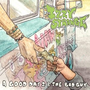 Izzy Strange – A Good Day 2 B The Bad Guy.